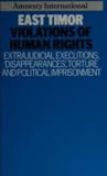 East Timor : Violations of Human Rights : Extrajudicial Executions, "Disappearances," Torture, and Political Imprisonment, 1975-1984