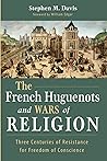 The French Huguenots and Wars of Religion by Stephen M.       Davis