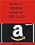 HOW TO REDEEM AMAZON GIFT CARD by Gary Paul