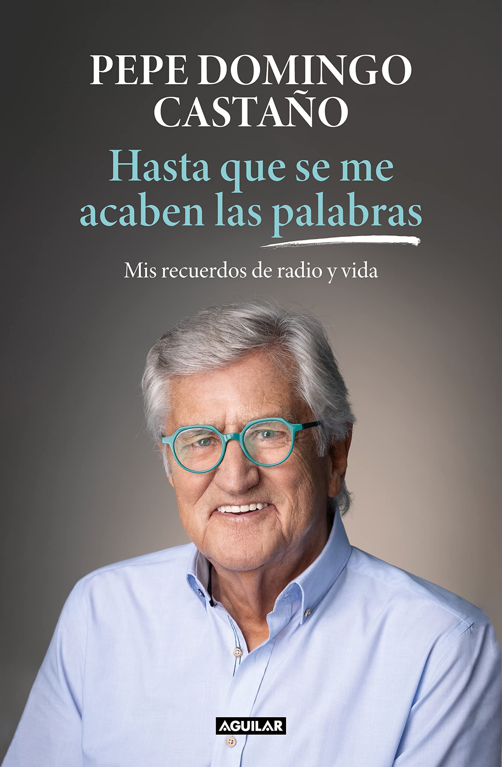 Portada de Hasta que se me acaben las palabras: Mis recuerdos de radio y vida, de Pepe Domingo Castaño