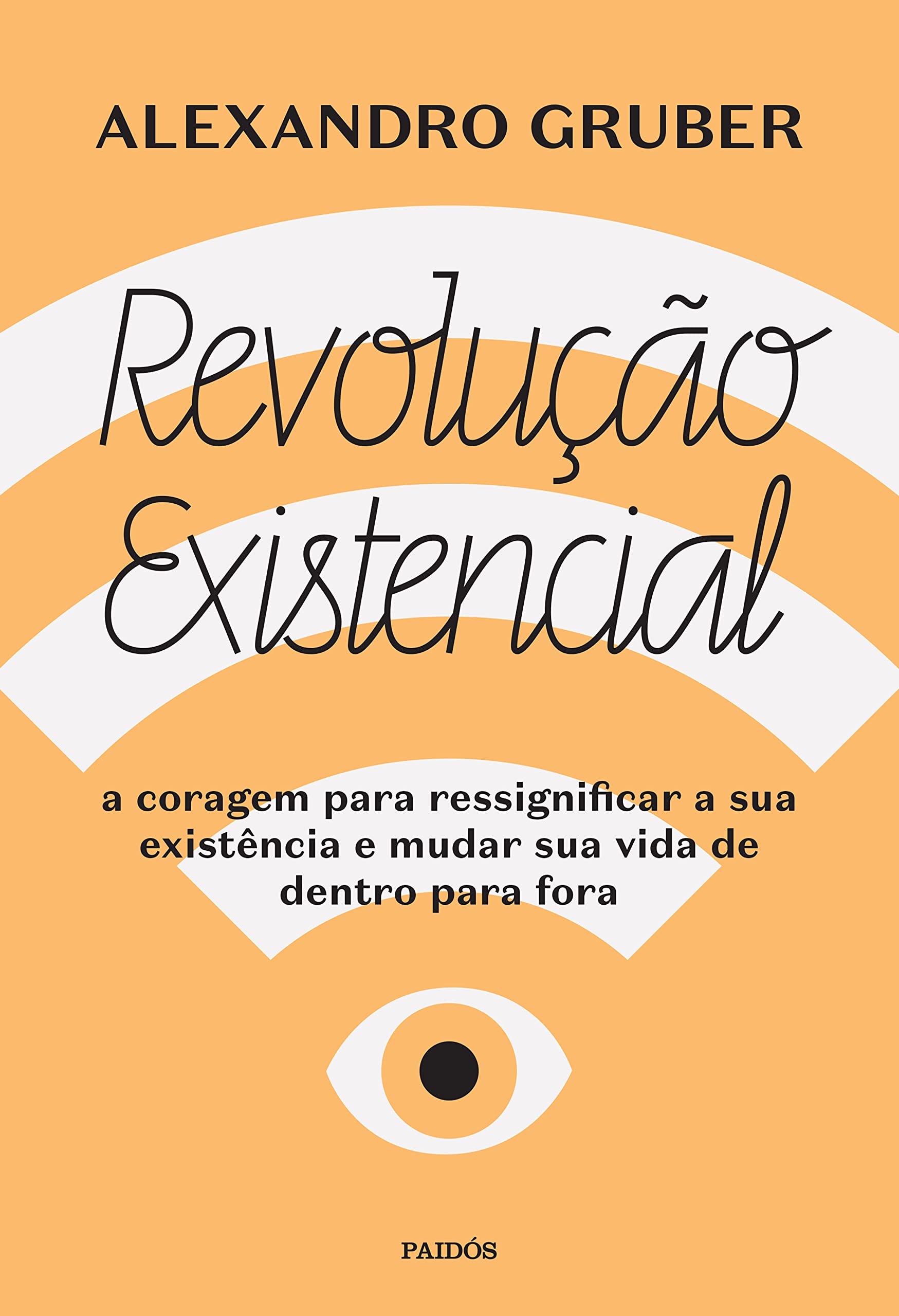 Revolução existencial: A coragem para ressignificar a sua existência e mudar a sua vida de dentro para fora (Portuguese Edition)