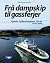 Frå dampskip til gassferjer by Magnus Helge Torvanger