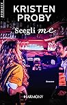 Scegli me by Kristen Proby