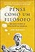 Pense Como um Filósofo - Uma Breve História da Filosofia Grega