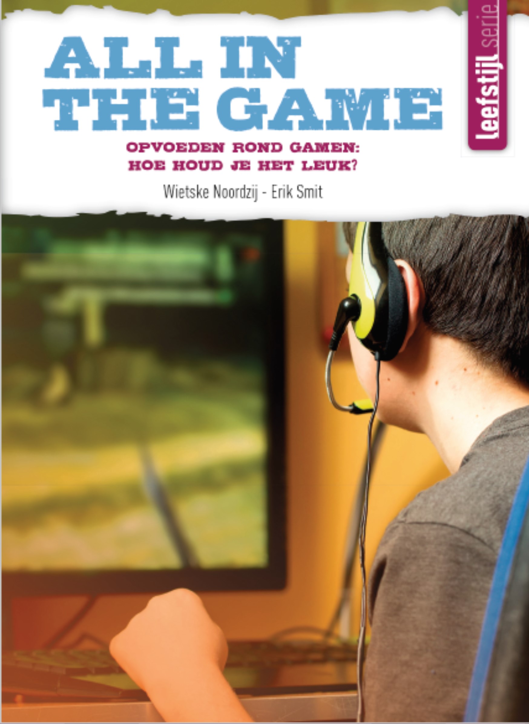 All in the game. Opvoeden rond gamen: Hoe houd je het leuk? (Leefstijl serie, #2)
