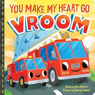 You Make My Heart Go Vroom: A Sweet Things That Go Board Book for Babies and Toddlers to Celebrate Valentine's Day! (Punderland)