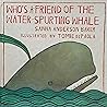 Who's a Friend of the Water Spurting Whale