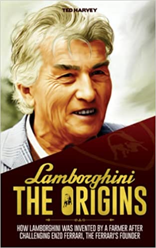 Lamborghini, The Origins- How Lamborghini Was Invented By A Farmer After Challenging Enzo Ferrari, The Ferrari's Founder (Paperback)