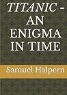 TITANIC - AN ENIGMA IN TIME