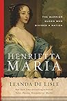 Henrietta Maria by Leanda de Lisle
