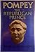Pompey: The Republican Prince