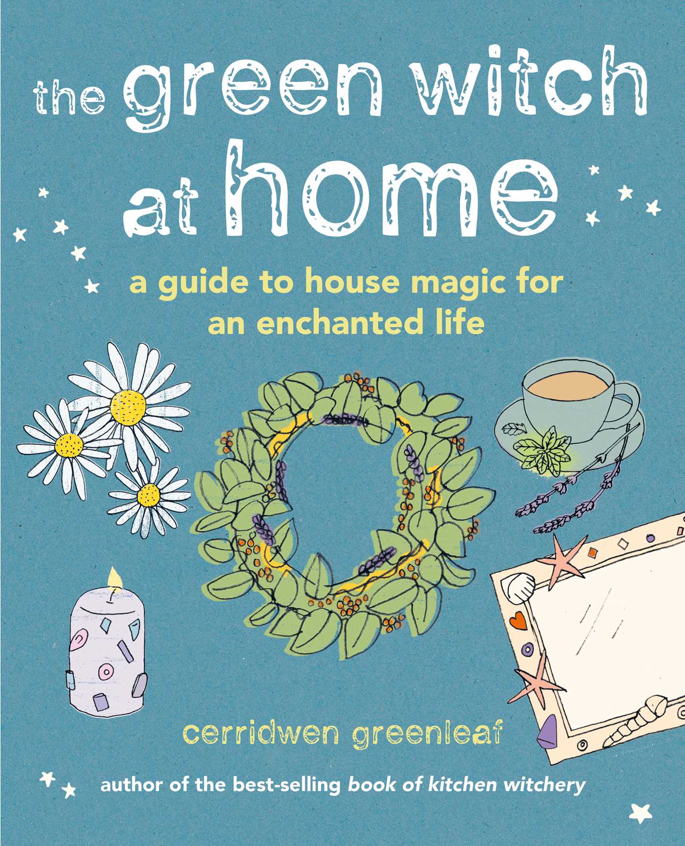 The Green Witch at Home: A guide to house magic for an enchanted life (Hardcover)