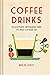 Coffee Drinks An illustrated infographic guide to what's in your cup by Merlin Jobst