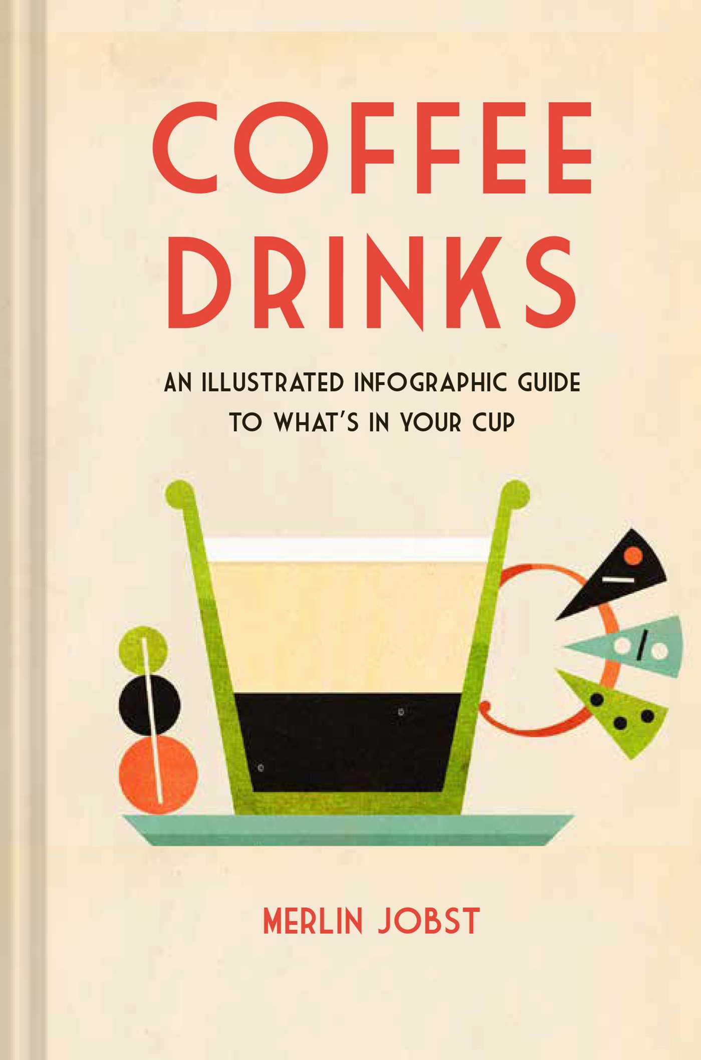 Coffee Drinks: An illustrated infographic guide to what's in your cup (Hardcover)