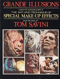 Grande Illusions: A Learn-By-Example Guide to the Art and Technique of Special Make-Up Effects from the Films of Tom Savini