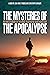 The Mysteries of the Apocalypse: An Investigation into the Most Fascinating Book in History