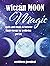 Wiccan Moon Magic: Spells and rituals to harness lunar energy for wellbeing and joy