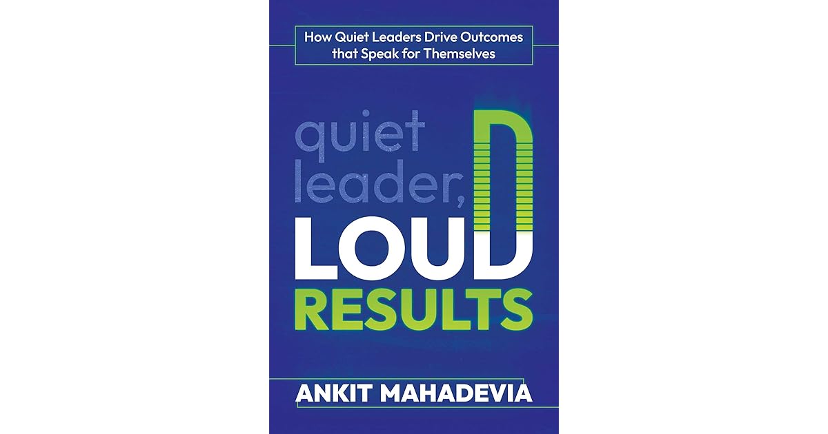 Quiet Leader, Loud Results How Quiet Leaders Drive that Speak
