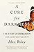 A Cure for Darkness: The St...