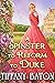 A Spinster to Reform the Duke A Historical Regency Romance Novel by Tiffany Baton