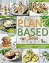 The Plant-Based Diet Cookbook: 800 Foolproof Recipes to Lose Weight by Cooking Wholesome Green Foods | A 28-Day Meal Plan Included to Detox Your Body and ... Discover Your Approach to Weight Loss!)