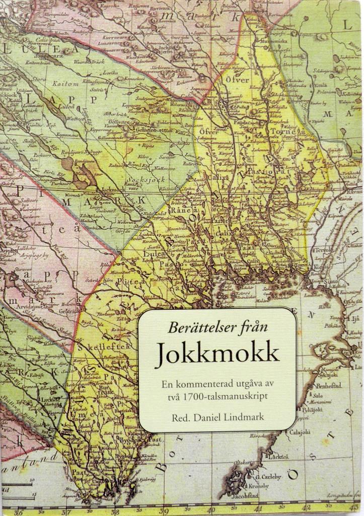 Berättelser från Jokkmokk : en kommenterad utgåva av två 1700-talsmanuskript till belysning av Lappmarkens kristianisering och Pro fides äldsta historia
