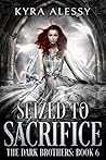 Seized to Sacrifice (The Dark Brothers #6)