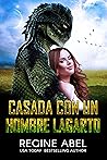 Casada con un hombre lagarto by Regine Abel