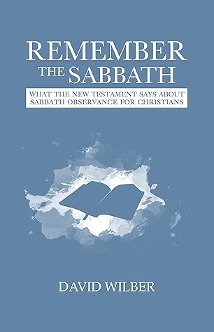 Remember the Sabbath: What the New Testament Says About Sabbath Observance for Christians