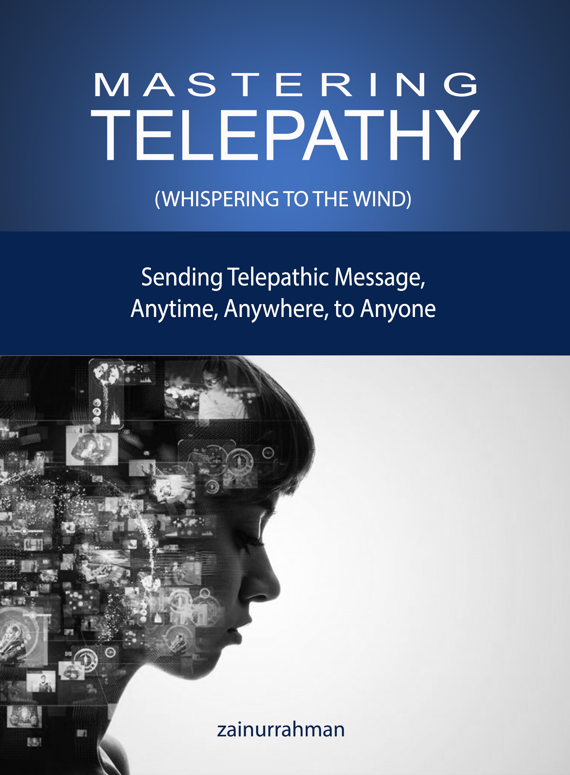 Mastering Telepathy: Sending Telepathic Message Anytime, Anywhere, to Anyone
