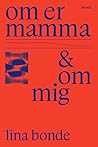 Om er mamma & om mig by Lina Bonde