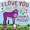 I love you more than a purple moose