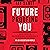 Future Proofing You: Twelve Truths for Creating Opportunity, Maximizing Wealth, and Controlling your Destiny in an Uncertain World