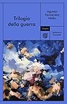 Trilogia della guerra by Agustín Fernández Mallo Trilogia della guerra by Agustín Fernández Mallo