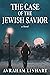 The Case of the Jewish Savior by Avraham Linhart