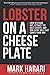 Lobster on a Cheese Plate: How to Stand Out, Attract the Best Clients, and Win Every Sale that Comes Your Way