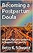 Becoming a Postpartum Doula: Wisdom, Tips and Guidance to Support Your Journey