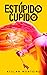 Estúpido Cupido