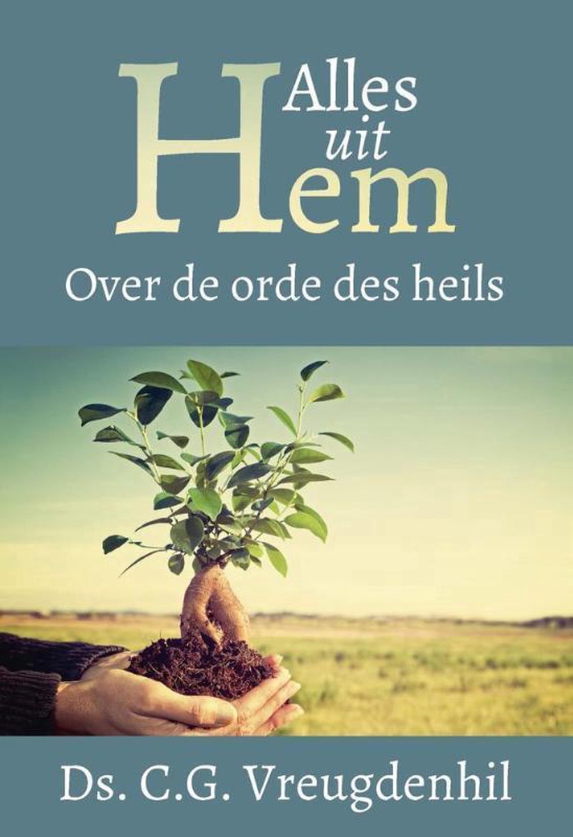 Alles uit Hem: over de orde des heils (Paperback)