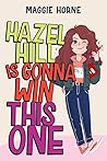 Hazel Hill Is Gonna Win This One by Maggie Horne Hazel Hill Is Gonna Win This One by Maggie Horne