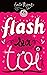 Flash sur toi ! by RIVARD EMILIE