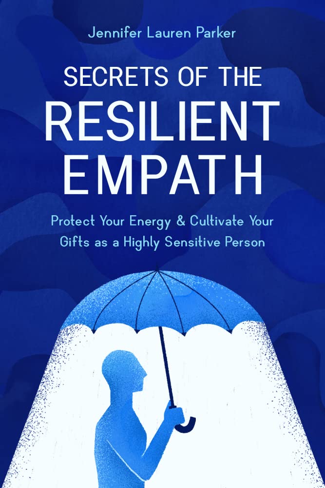 Secrets of the Resilient Empath: Protect Your Energy & Cultivate Your Gifts as a Highly Sensitive Person (Kindle Edition)
