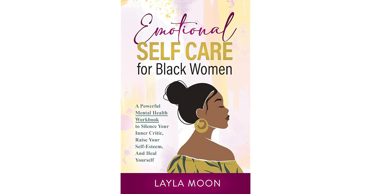 Emotional Self Care for Black Women: A Powerful Mental Health Workbook ...