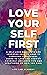 Love Yourself First!: A Sel...