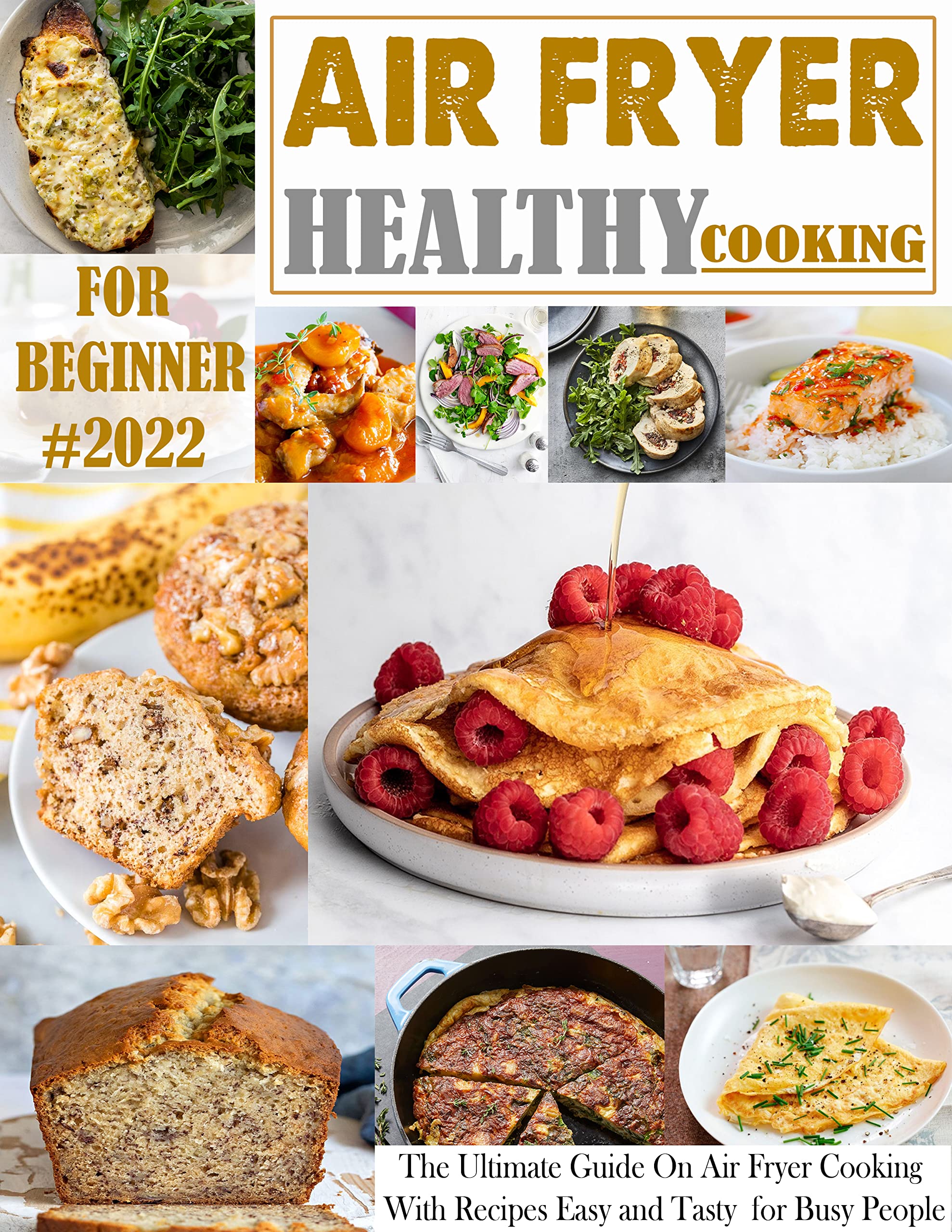 Air Fryer Healthy Cooking For Beginner #2022: The Ultimate Guide On Air Fryer Cooking With Recipes Easy and Tasty for Busy People (Kindle Edition)