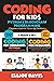 Coding for Kids: Python & Blockchain Programming : A Beginners Guide for Future App Developers - 100+ Activities (2 in 1 Coding Collection) (Learn to Code)