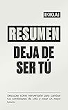 Resumen Integral de Deja De Ser Tú: Descubre cómo reinventarte para cambiar tus condiciones de vida y crear un mejor futuro. (Spanish Edition)