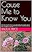 Cause Me to Know You