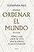 Ordenar el mundo: Cómo 4.000 años de leyes dieron forma a la civilización (Serie Mayor) (Spanish Edition)