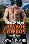 How To Rope A Savage Cowboy (Silver Springs Ranch, #6)